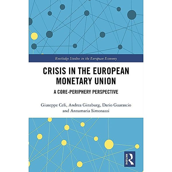 Crisis in the European Monetary Union, Giuseppe Celi, Andrea Ginzburg, Dario Guarascio, Annamaria Simonazzi