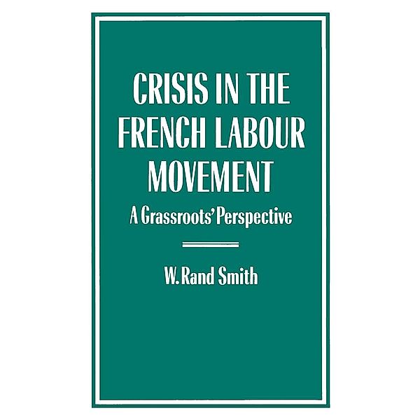 Crisis in the French Labour Movement, W. Rand Smith