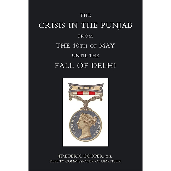 Crisis in the Punjab from the 10th of May until the Fall of Delhi (1857) / Andrews UK, Frederic Cooper