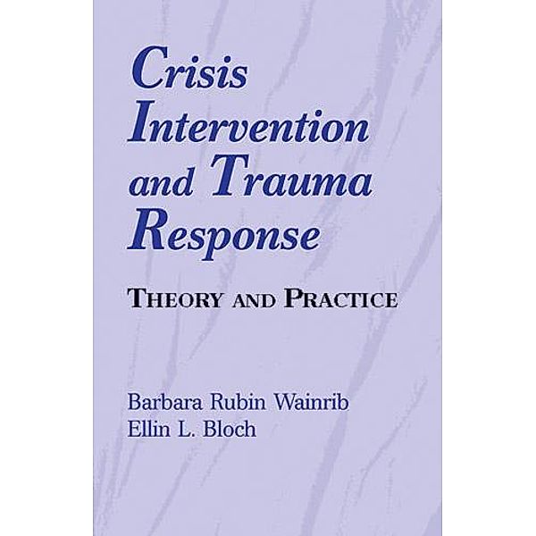Crisis Intervention and Trauma Response, Barbara Rubin Wainrib, Ellin L. Bloch