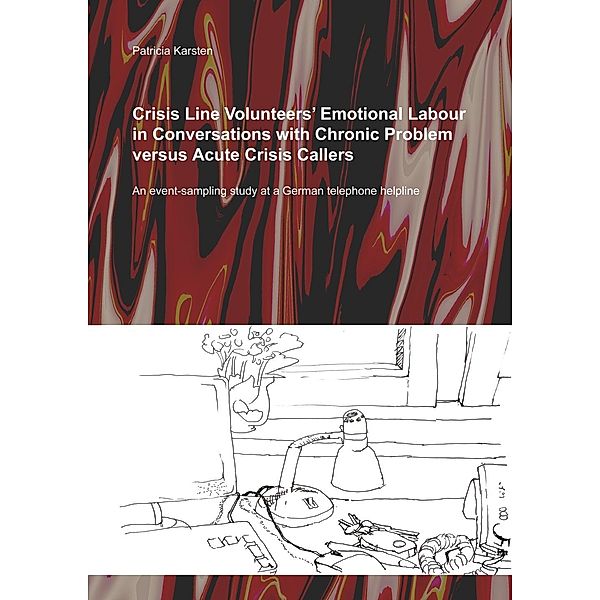 Crisis Line Volunteers' Emotional Labour in Conversations with Chronic Problem versus Acute Crisis Callers, Patricia Karsten