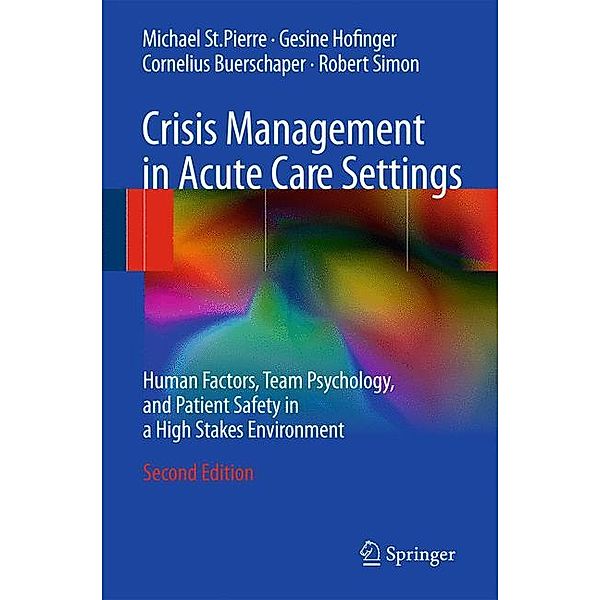 Crisis Management in Acute Care Settings, Michael St. Pierre, Gesine Hofinger, Cornelius Buerschaper, Robert Simon