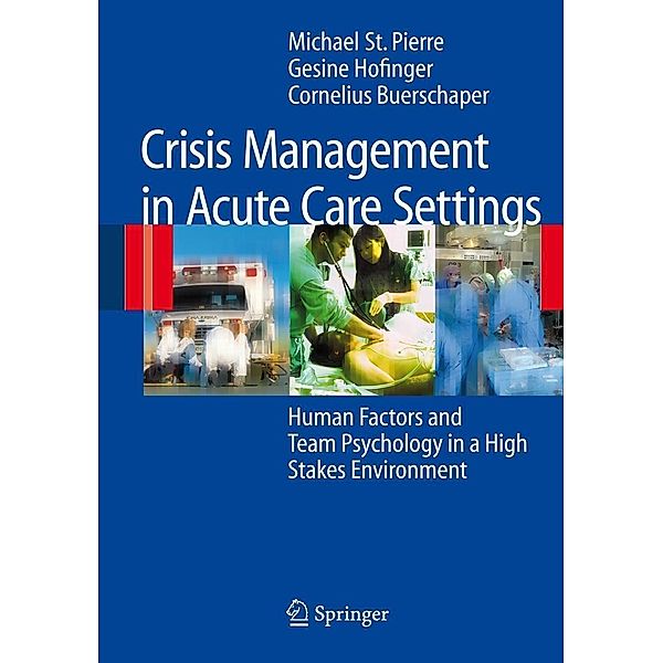 Crisis Management in Acute Care Settings, Michael St. Pierre, Gesine Hofinger, Cornelius Buerschaper