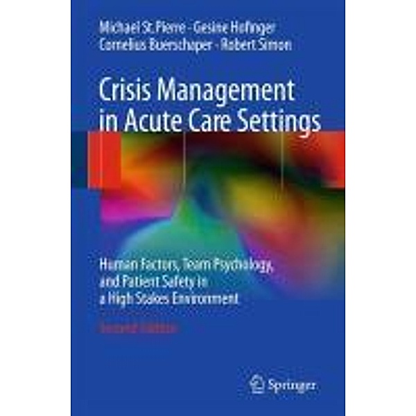 Crisis Management in Acute Care Settings, Michael St. Pierre, Gesine Hofinger, Cornelius Buerschaper, Robert Simon