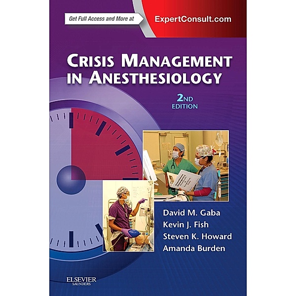 Crisis Management in Anesthesiology E-Book, David M. Gaba, Kevin J. Fish, Steven K. Howard, Amanda Burden