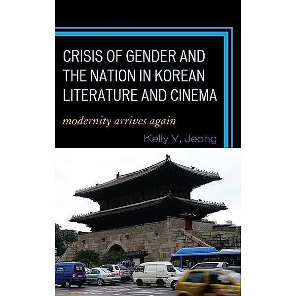 Crisis of Gender and the Nation in Korean Literature and Cinema, Kelly Y. Jeong