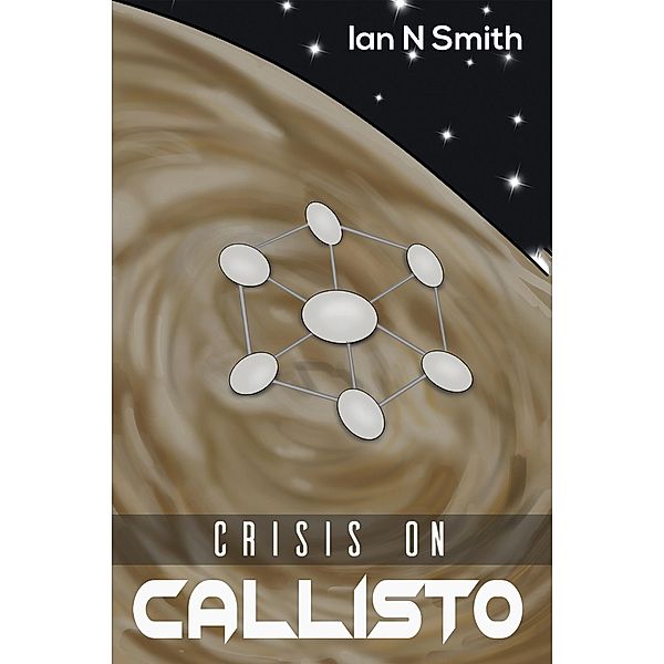 Crisis on Callisto / Austin Macauley Publishers, Ian N Smith