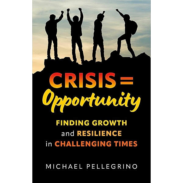 Crisis = Opportunity, Michael Pellegrino
