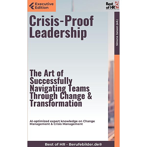 Crisis-Proof Leadership - The Art of Successfully Navigating Teams Through Change & Transformation, Simone Janson