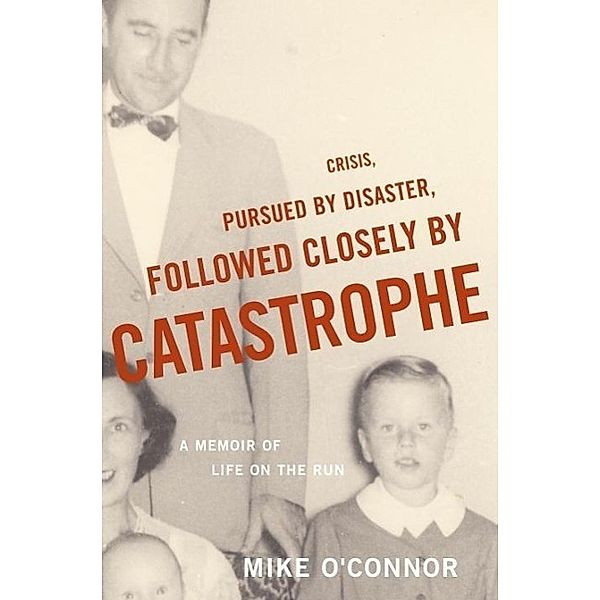 Crisis, Pursued by Disaster, Followed Closely by Catastrophe, Mike O'Connor