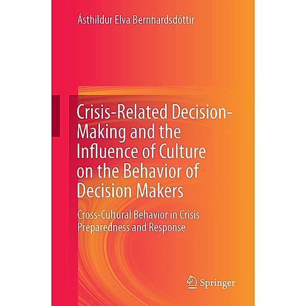 Crisis-Related Decision-Making and the Influence of Culture on the Behavior of Decision Makers, Ásthildur Elva Bernhardsdóttir