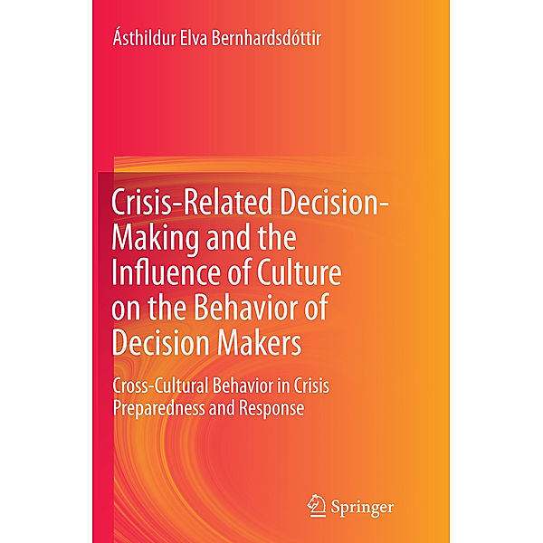 Crisis-Related Decision-Making and the Influence of Culture on the Behavior of Decision Makers, Ásthildur Elva Bernhardsdóttir