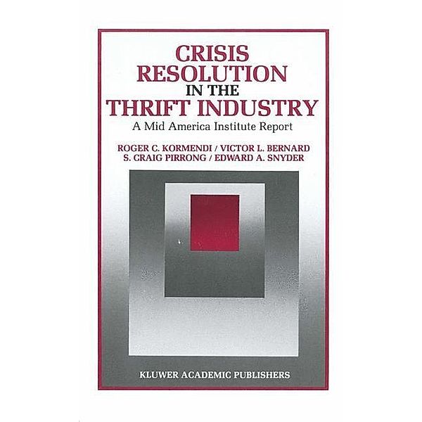 Crisis Resolution in the Thrift Industry / Innovations in Financial Markets and Institutions Bd.3, Roger C. Kormendi, Victor Bernard, S. Craig Pirrong, Edward A. Snyder