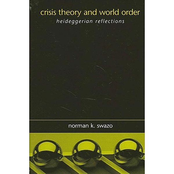Crisis Theory and World Order / SUNY series in Global Politics, Norman K. Swazo