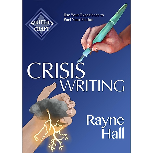 Crisis Writing: Use Your Experience to Fuel Your Fiction (Writer's Craft, #35) / Writer's Craft, Rayne Hall