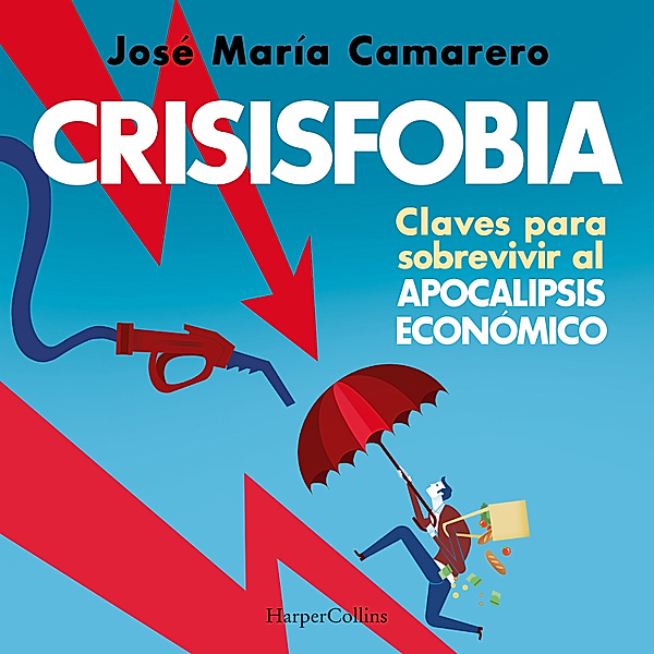 Crisisfobia. Claves para sobrevivir al apocalipsis económico, José María Camarero