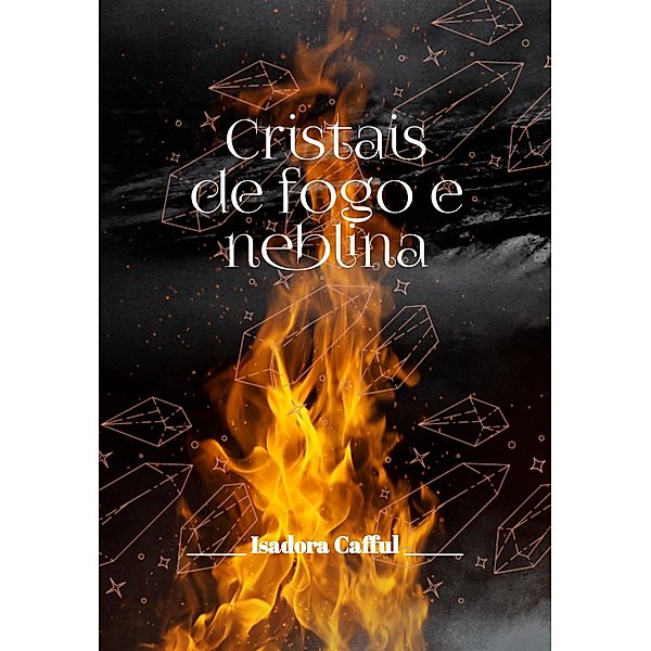 Cristais de fogo e neblina, Isadora Cafful
