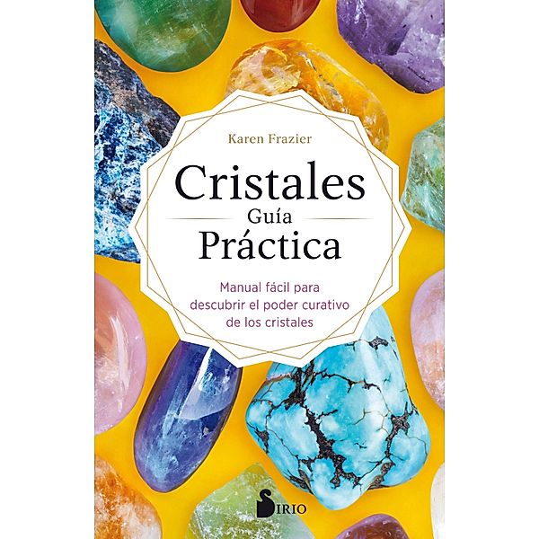 Cristales. Guía Práctica, Karen Frazier