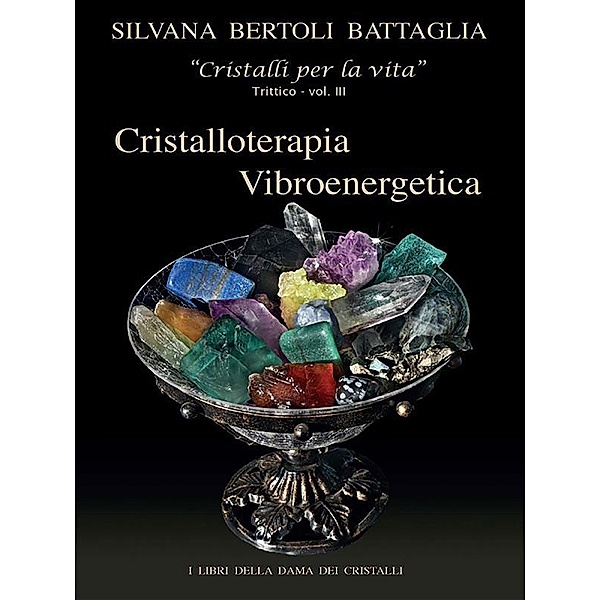 “Cristalloterapia Vibroenergetica” con Schede Cristalli Terapeutici e Indici Analitici vol. 3, Silvana Bertoli Battaglia