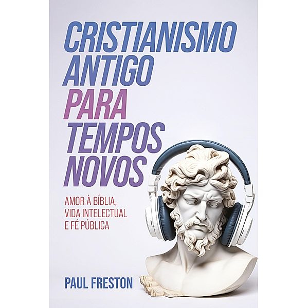 Cristianismo Antigo para Tempos Novos, Paul Freston