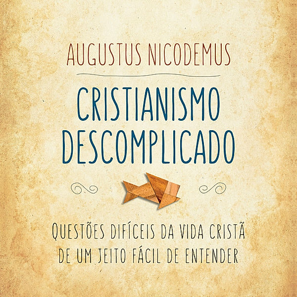 Cristianismo descomplicado, Augustus Nicodemus