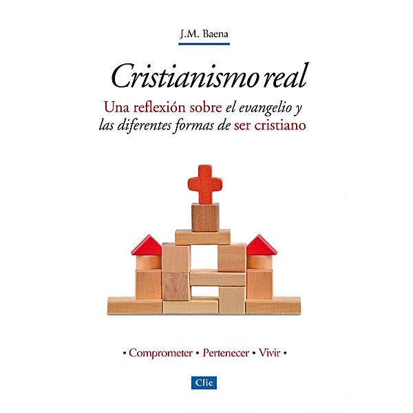 Cristianismo Real: Una reflexión sobre el evangelio y las diferentes formas de ser cristiano, José María Baena Acebal