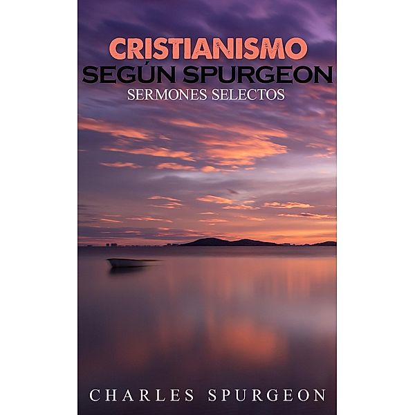 Cristianismo según Spurgeon, Charles H. Spurgeon