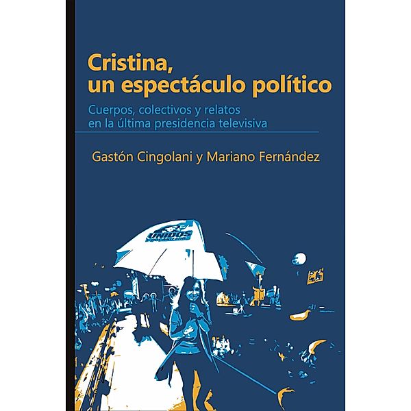 CRISTINA, UN ESPECTÁCULO POLÍTICO, Gastón Cingolani, Mariano Fernández