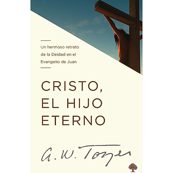 Cristo, el Hijo eterno, A. W. Tozer