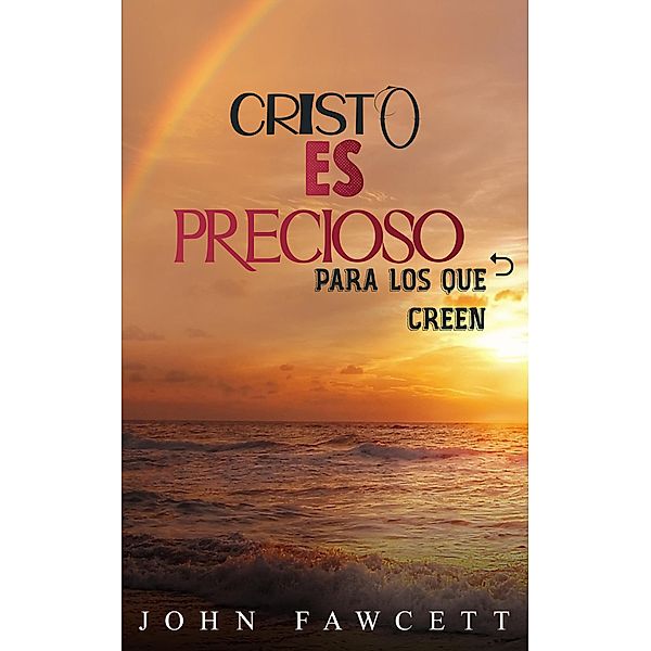 Cristo es precioso para los que creen, John Fawcett