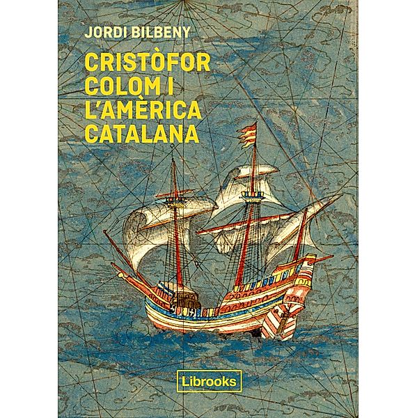 Cristòfor Colom i l'Amèrica catalana / Inedita, Jordi Bilbeny