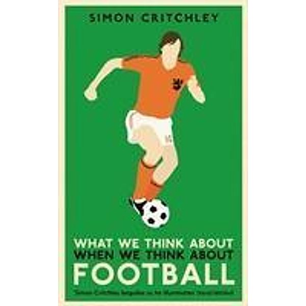 Critchley, S: When We Think About Football, Simon Critchley