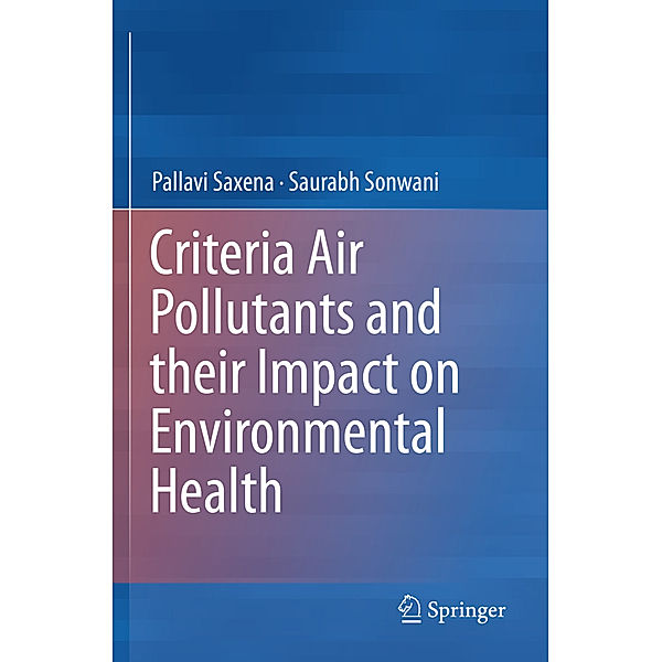 Criteria Air Pollutants and their Impact on Environmental Health, Pallavi Saxena, Saurabh Sonwani