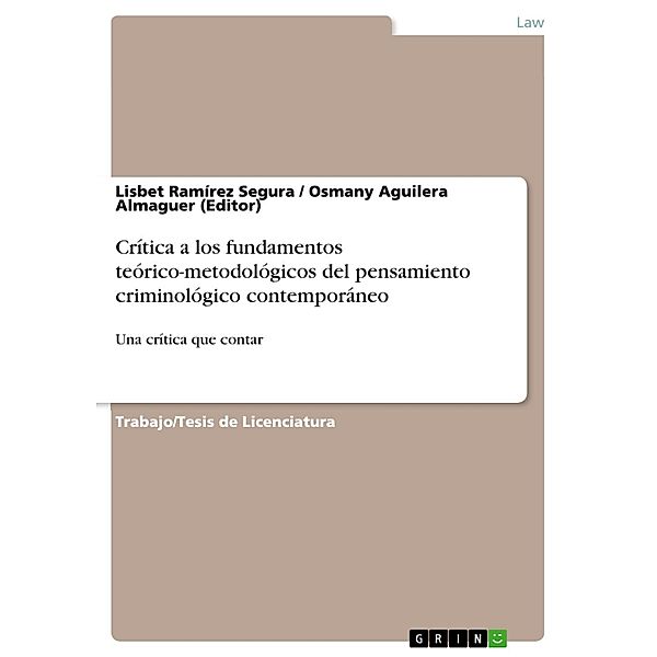 Crítica a los fundamentos teórico-metodológicos del pensamiento criminológico contemporáneo, Lisbet Ramírez Segura, Osmany Aguilera Almaguer (Editor)
