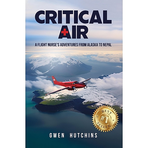 Critical Air: A Flight Nurse's Adventures from Alaska to Nepal, Gwen Hutchins