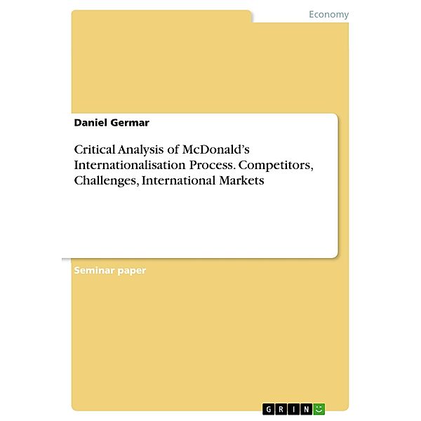 Critical Analysis of McDonald's Internationalisation Process. Competitors, Challenges, International Markets, Daniel Germar