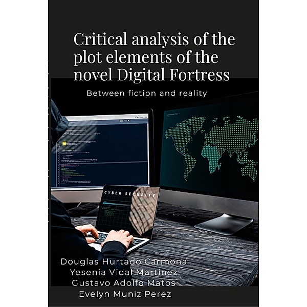 Critical analysis of the plot elements of the novel Digital Fortress, Dougglas Hurtado Carmona, Yesenia Vidal Martínez, Gustavo Adolfo Matos, Evelyn Muñiz Pérez