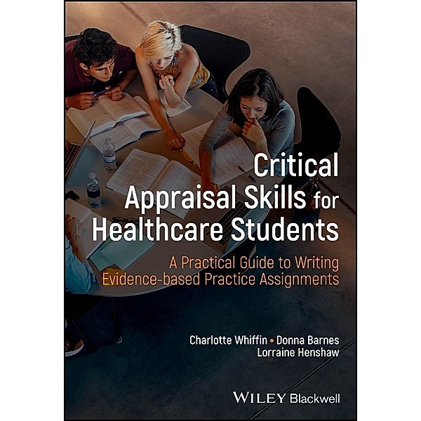 Critical Appraisal Skills for Healthcare Students, Charlotte J. Whiffin, Donna Barnes, Lorraine Henshaw