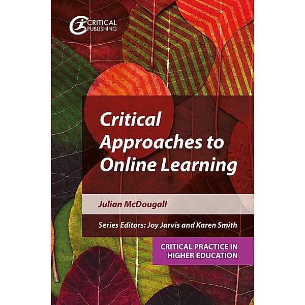 Critical Approaches to Online Learning / Critical Practice in Higher Education, Julian McDougall