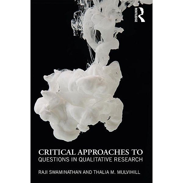 Critical Approaches to Questions in Qualitative Research, Raji Swaminathan, Thalia M. Mulvihill