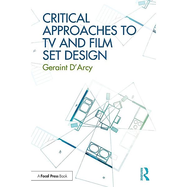 Critical Approaches to TV and Film Set Design, Geraint D'Arcy