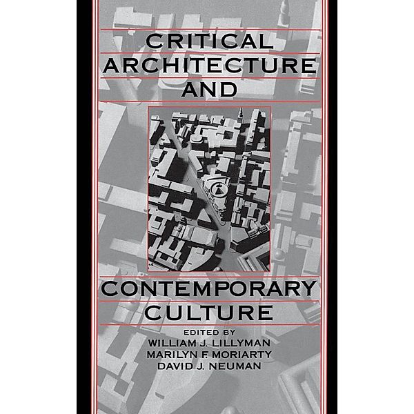 Critical Architecture and Contemporary Culture, William J. Lillyman, Marilyn F. Moriarty, David J. Neuman