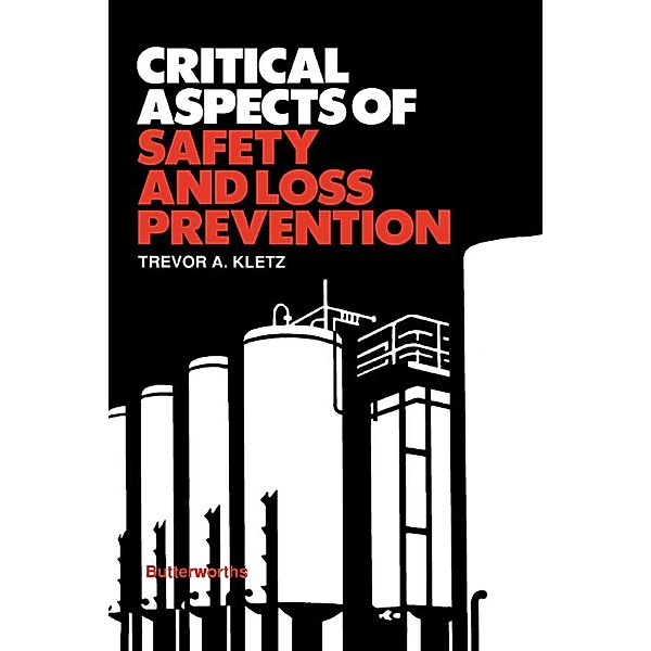 Critical Aspects of Safety and Loss Prevention, Trevor A. Kletz