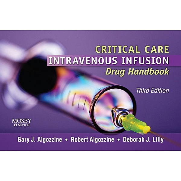 Critical Care Intravenous Infusion Drug Handbook - E-Book, Gary J. Algozzine, Deborah J. Lilly, Robert Algozzine