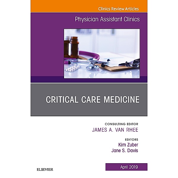 Critical Care Medicine, An Issue of Physician Assistant Clinics, Kim Zuber, Jane S. Davis