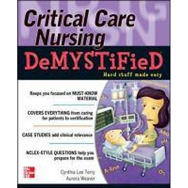 Critical Care Nursing Demystified, Cynthia Lee Terry, Aurora L. Weaver