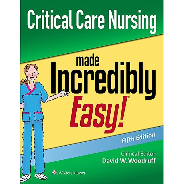 Critical Care Nursing Made Incredibly Easy (Incredibly Easy! Series®), David W. Woodruff