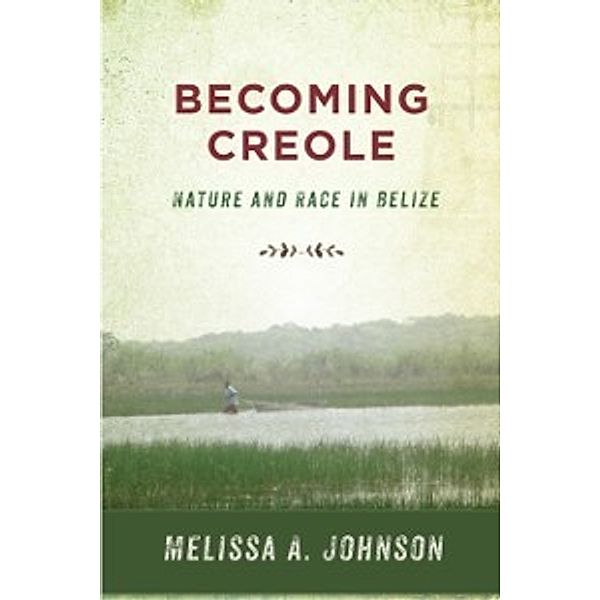 Critical Caribbean Studies: Becoming Creole, Johnson Melissa A. Johnson