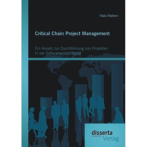 Critical Chain Project Management: Ein Ansatz zur Durchführung von Projekten in der Softwareentwicklung, Matz Mattern