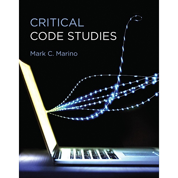 Critical Code Studies / Software Studies, Mark C. Marino